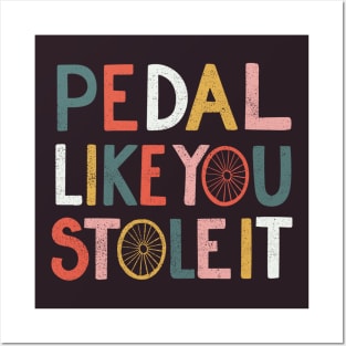 Pedal like you stole it Posters and Art